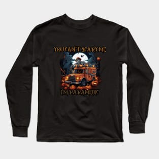 You can't scare me, I'm a paramedic! Halloween time Long Sleeve T-Shirt